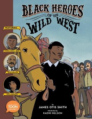 Black Heroes of the Wild West: Featuring Stagecoach Mary, Bass Reeves, and Bob Lemmons: A Toon Graphic - Hardcover | Diverse Reads