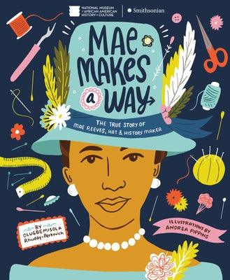 Mae Makes a Way: The True Story of Mae Reeves, Hat & History Maker - Hardcover | Diverse Reads