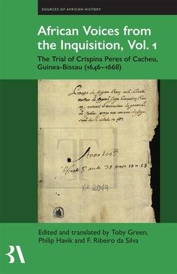 African Voices from the Inquisition, Vol. 1: The Trial of Crispina Peres of Cacheu, Guinea-Bissau (1646-1668) - Hardcover | Diverse Reads