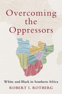 Overcoming the Oppressors: White and Black in Southern Africa - Hardcover | Diverse Reads
