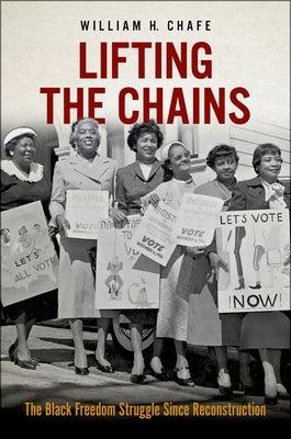 Lifting the Chains: The Black Freedom Struggle Since Reconstruction - Hardcover | Diverse Reads