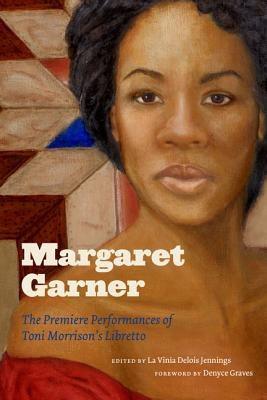 Margaret Garner: The Premiere Performances of Toni Morrison's Libretto - Hardcover | Diverse Reads