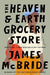 The Heaven & Earth Grocery Store - Hardcover | Diverse Reads