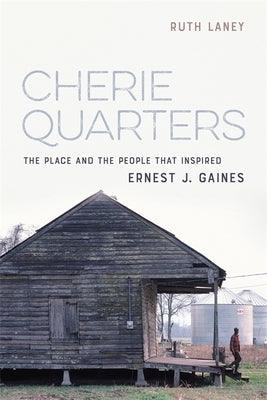 Cherie Quarters: The Place and the People That Inspired Ernest J. Gaines - Hardcover | Diverse Reads