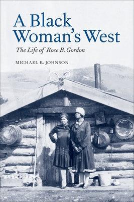 A Black Woman's West: The Life of Rose B. Gordon - Paperback | Diverse Reads