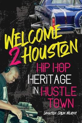 Welcome 2 Houston: Hip Hop Heritage in Hustle Town - Paperback | Diverse Reads