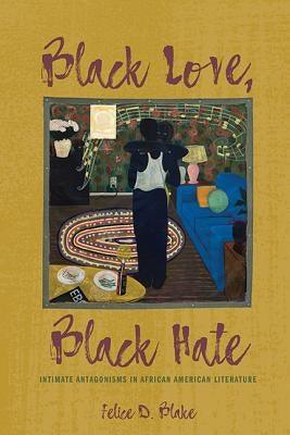 Black Love, Black Hate: Intimate Antagonisms in African American Literature - Hardcover | Diverse Reads