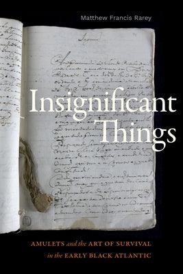 Insignificant Things: Amulets and the Art of Survival in the Early Black Atlantic - Paperback | Diverse Reads