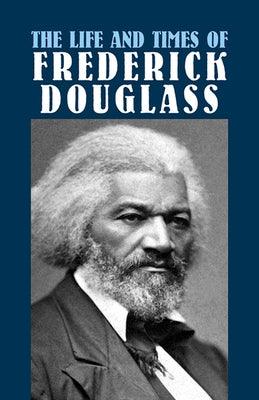 The Life and Times of Frederick Douglass: His Early Life as a Slave, His Escape from Bondage, and His Complete History - Paperback | Diverse Reads