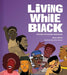 Living While Black: Portraits of Everyday Resistance - Hardcover | Diverse Reads