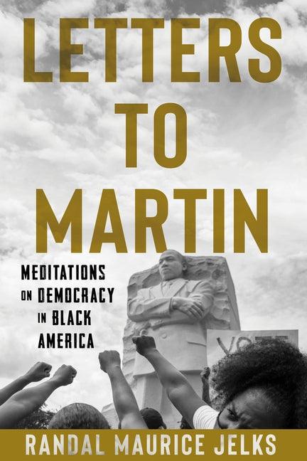 Letters to Martin: Meditations on Democracy in Black America - Hardcover | Diverse Reads