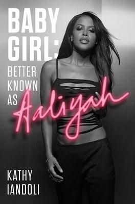 Baby Girl: Better Known as Aaliyah - Hardcover | Diverse Reads