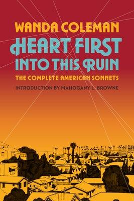 Heart First Into This Ruin: The Complete American Sonnets - Hardcover | Diverse Reads