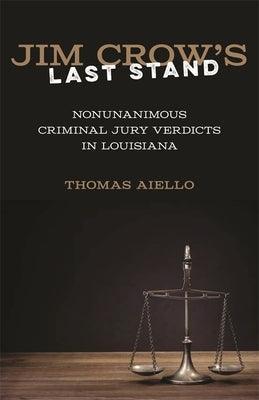 Jim Crow's Last Stand: Nonunanimous Criminal Jury Verdicts in Louisiana - Hardcover | Diverse Reads