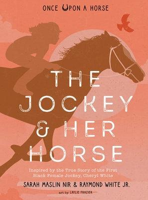The Jockey & Her Horse (Once Upon a Horse #2): Inspired by the True Story of the First Black Female Jockey, Cheryl White - Hardcover | Diverse Reads