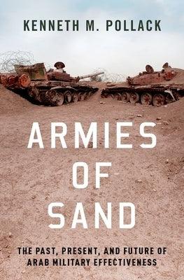 Armies of Sand: The Past, Present, and Future of Arab Military Effectiveness - Hardcover | Diverse Reads