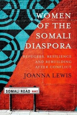 Women of the Somali Diaspora: Refugees, Resilience and Rebuilding After Conflict - Paperback | Diverse Reads