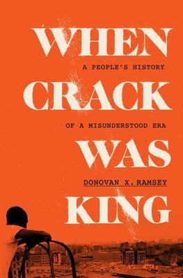 When Crack Was King: A People's History of a Misunderstood Era - Hardcover | Diverse Reads