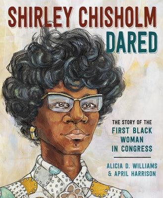 Shirley Chisholm Dared: The Story of the First Black Woman in Congress - Hardcover | Diverse Reads