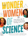 Wonder Women of Science: How 12 Geniuses Are Rocking Science, Technology, and the World - Hardcover | Diverse Reads