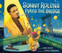 Sonny Rollins Plays the Bridge - Hardcover | Diverse Reads