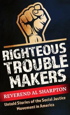 Righteous Troublemakers: Untold Stories of the Social Justice Movement in America - Library Binding | Diverse Reads