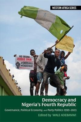 Democracy and Nigeria's Fourth Republic: Governance, Political Economy, and Party Politics 1999-2023 - Hardcover | Diverse Reads