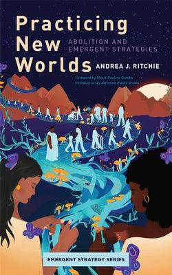 Practicing New Worlds: Abolition and Emergent Strategies - Paperback | Diverse Reads