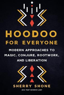 Hoodoo for Everyone: Modern Approaches to Magic, Conjure, Rootwork, and Liberation - Paperback | Diverse Reads