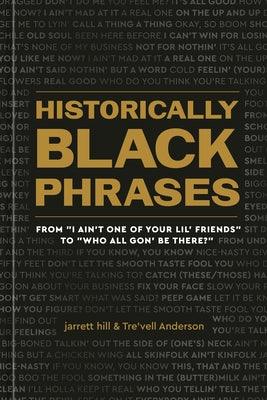 Historically Black Phrases: From I Ain't One of Your Lil' Friends to Who All Gon' Be There? - Hardcover | Diverse Reads