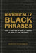 Historically Black Phrases: From I Ain't One of Your Lil' Friends to Who All Gon' Be There? - Hardcover | Diverse Reads