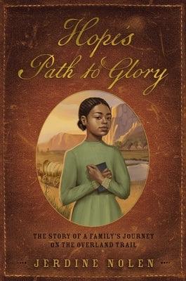 Hope's Path to Glory: The Story of a Family's Journey on the Overland Trail - Hardcover | Diverse Reads